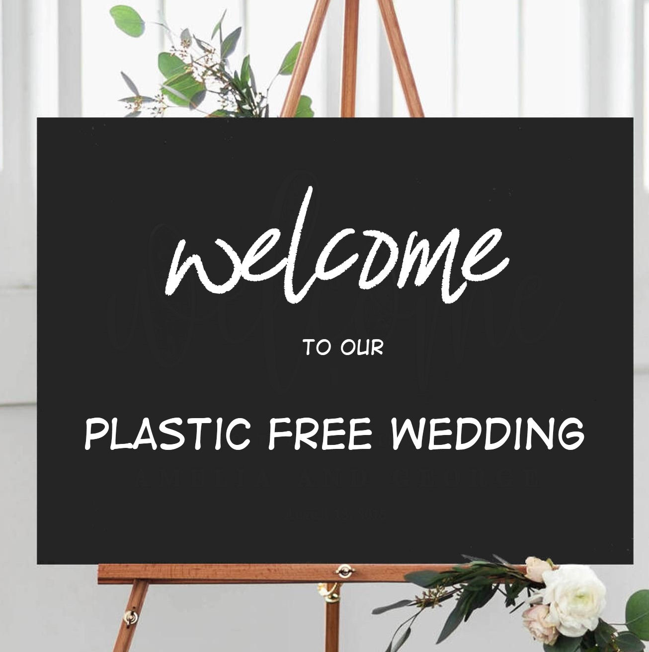 Welcome to our plastic free
weddingbBlackboard sign on easel with white
flowers and green leaves